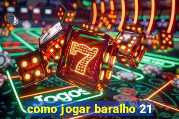 como jogar baralho 21